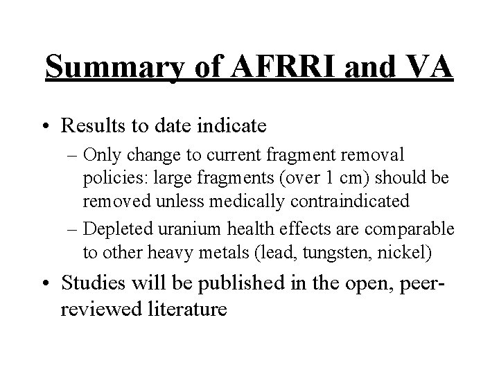 Summary of AFRRI and VA • Results to date indicate – Only change to