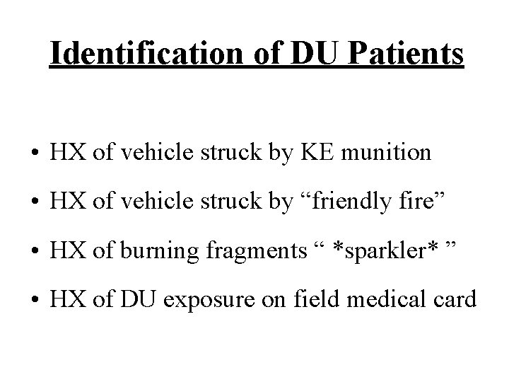 Identification of DU Patients • HX of vehicle struck by KE munition • HX