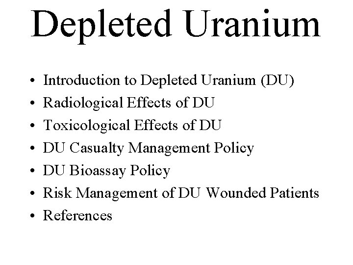 Depleted Uranium • • Introduction to Depleted Uranium (DU) Radiological Effects of DU Toxicological