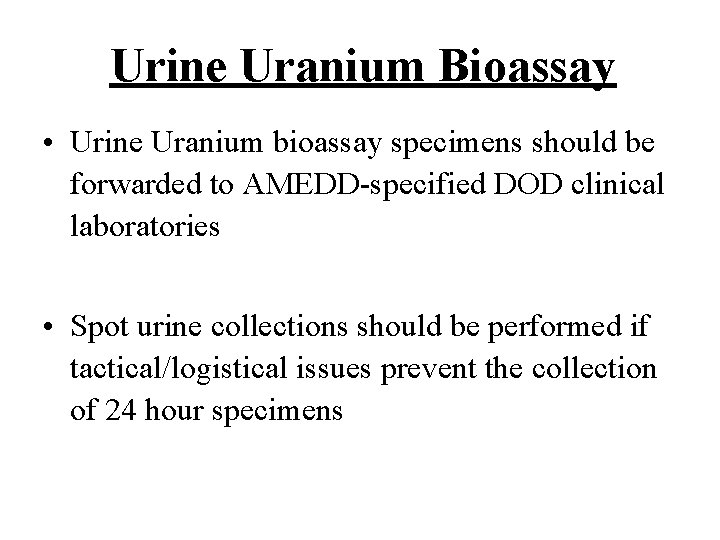 Urine Uranium Bioassay • Urine Uranium bioassay specimens should be forwarded to AMEDD-specified DOD