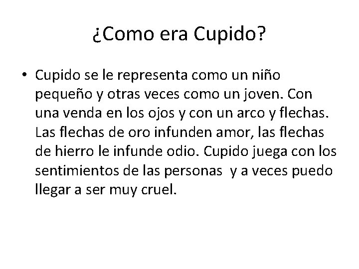 ¿Como era Cupido? • Cupido se le representa como un niño pequeño y otras