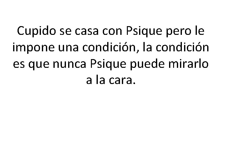 Cupido se casa con Psique pero le impone una condición, la condición es que