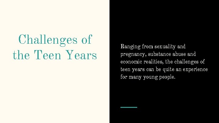 Challenges of the Teen Years Ranging from sexuality and pregnancy, substance abuse and economic