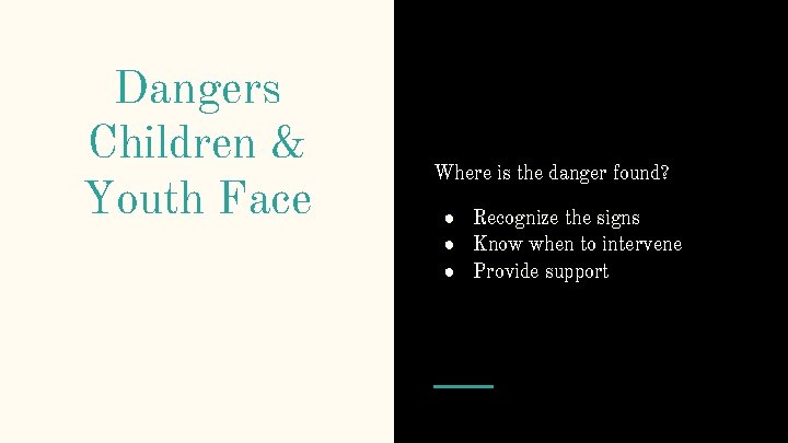 Dangers Children & Youth Face Where is the danger found? ● Recognize the signs