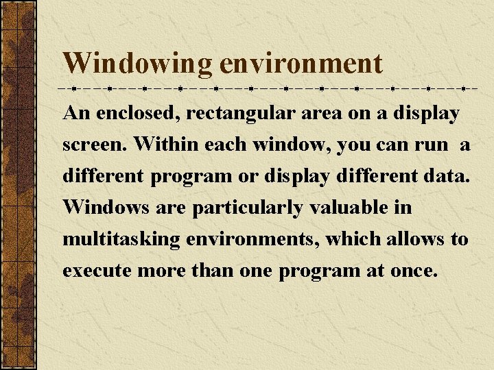 Windowing environment An enclosed, rectangular area on a display screen. Within each window, you