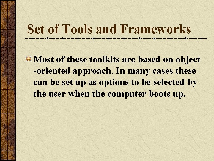 Set of Tools and Frameworks Most of these toolkits are based on object -oriented
