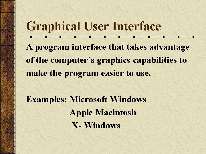 Graphical User Interface A program interface that takes advantage of the computer’s graphics capabilities