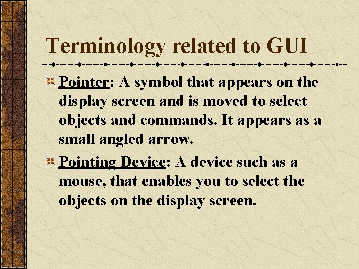 Terminology related to GUI Pointer: A symbol that appears on the display screen and
