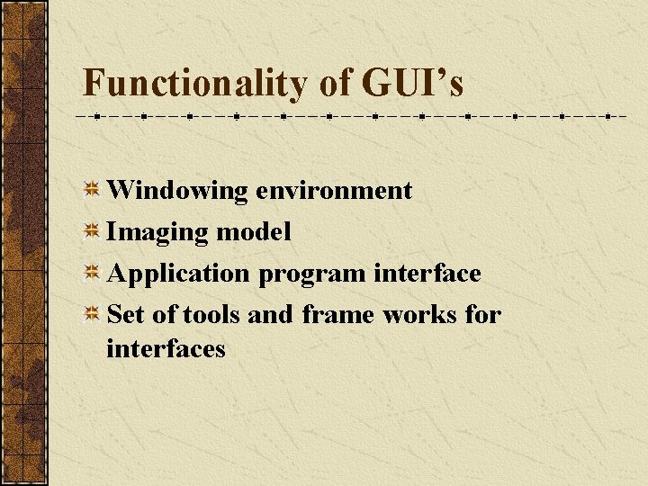 Functionality of GUI’s Windowing environment Imaging model Application program interface Set of tools and