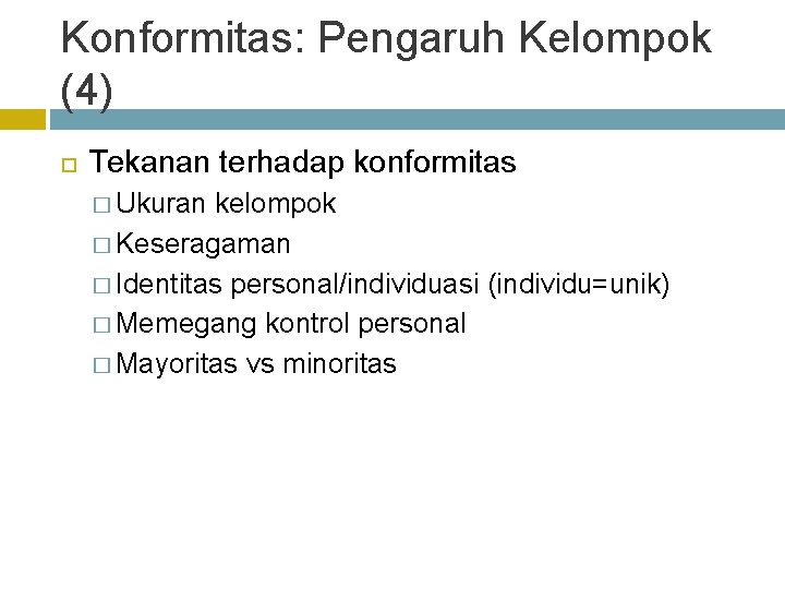 Konformitas: Pengaruh Kelompok (4) Tekanan terhadap konformitas � Ukuran kelompok � Keseragaman � Identitas