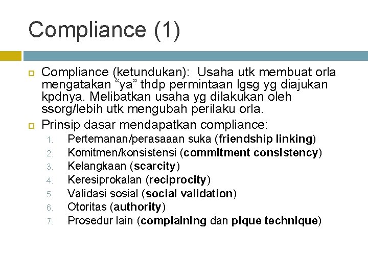 Compliance (1) Compliance (ketundukan): Usaha utk membuat orla mengatakan “ya” thdp permintaan lgsg yg