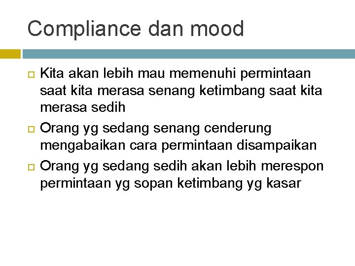 Compliance dan mood Kita akan lebih mau memenuhi permintaan saat kita merasa senang ketimbang