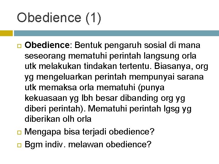 Obedience (1) Obedience: Bentuk pengaruh sosial di mana seseorang mematuhi perintah langsung orla utk