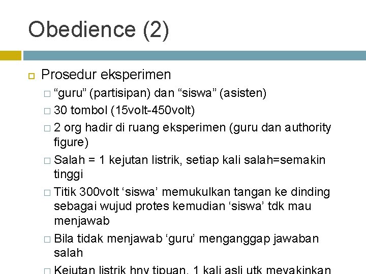 Obedience (2) Prosedur eksperimen � “guru” (partisipan) dan “siswa” (asisten) � 30 tombol (15