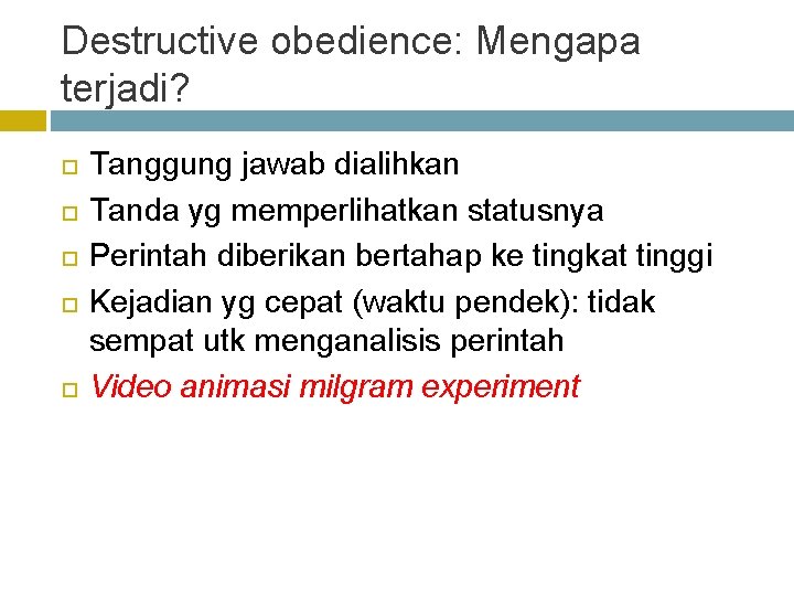 Destructive obedience: Mengapa terjadi? Tanggung jawab dialihkan Tanda yg memperlihatkan statusnya Perintah diberikan bertahap