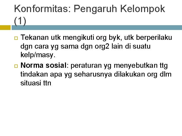 Konformitas: Pengaruh Kelompok (1) Tekanan utk mengikuti org byk, utk berperilaku dgn cara yg