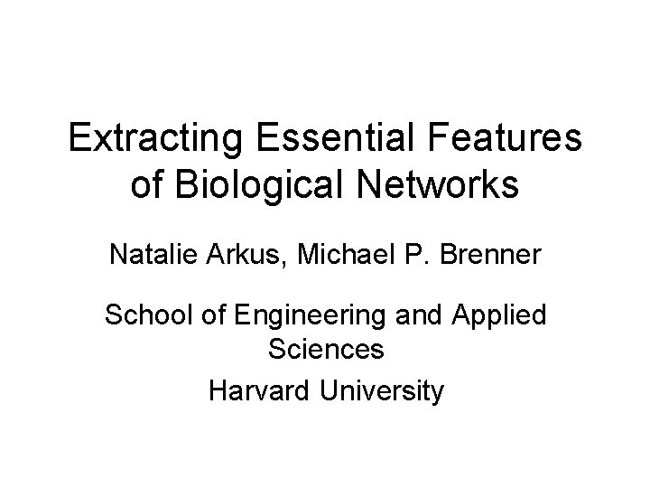 Extracting Essential Features of Biological Networks Natalie Arkus