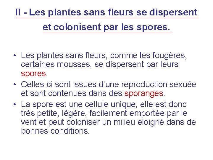 II - Les plantes sans fleurs se dispersent et colonisent par les spores. •