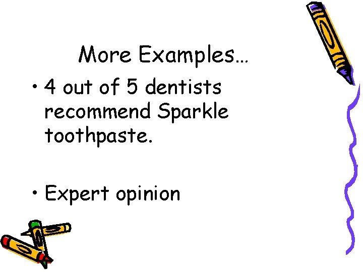 More Examples… • 4 out of 5 dentists recommend Sparkle toothpaste. • Expert opinion
