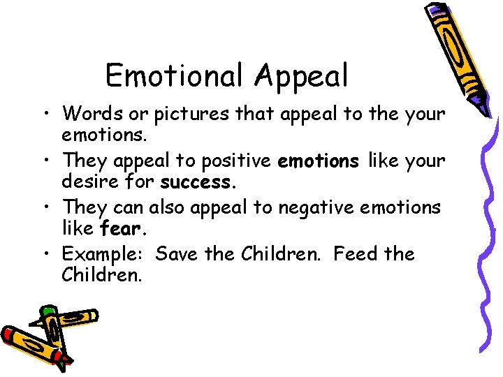 Emotional Appeal • Words or pictures that appeal to the your emotions. • They