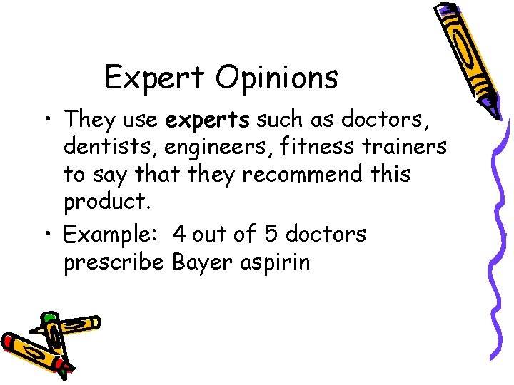 Expert Opinions • They use experts such as doctors, dentists, engineers, fitness trainers to