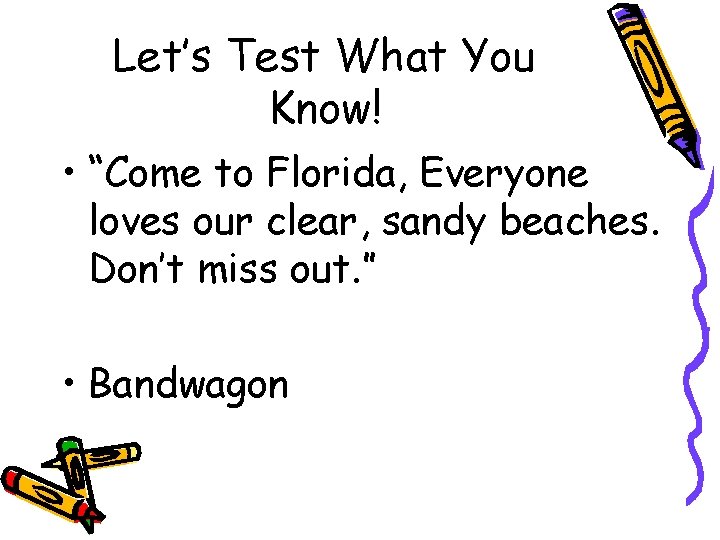 Let’s Test What You Know! • “Come to Florida, Everyone loves our clear, sandy