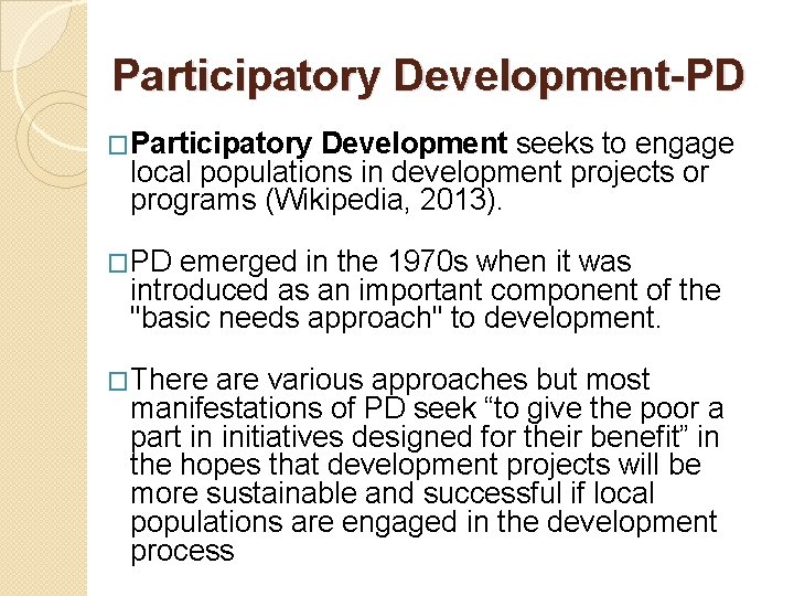 Participatory Development-PD �Participatory Development seeks to engage local populations in development projects or programs