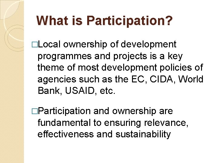 What is Participation? �Local ownership of development programmes and projects is a key theme