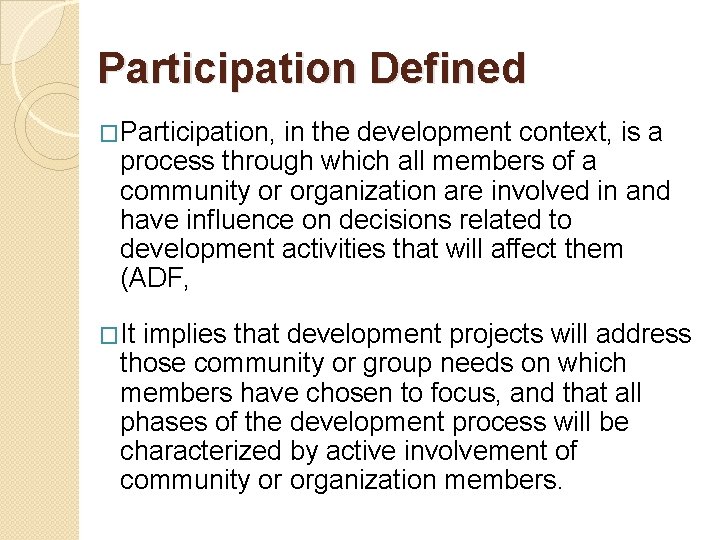 Participation Defined �Participation, in the development context, is a process through which all members