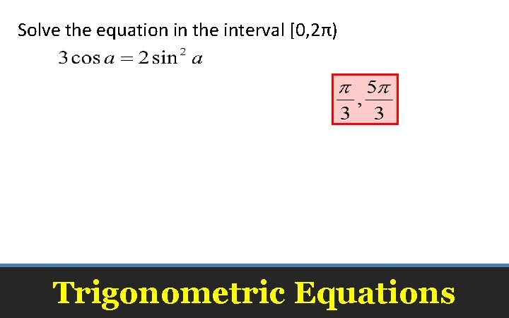 Solve the equation in the interval [0, 2π) Trigonometric Equations 