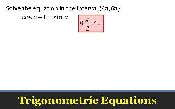 Solve the equation in the interval (4π, 6π) Trigonometric Equations 