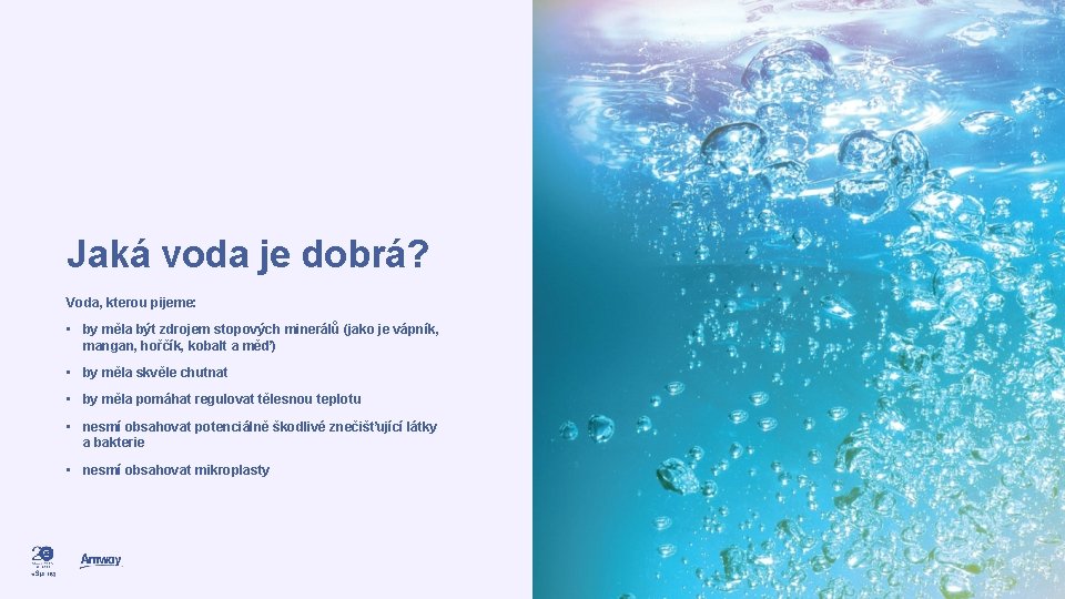 Jaká voda je dobrá? Voda, kterou pijeme: • by měla být zdrojem stopových minerálů