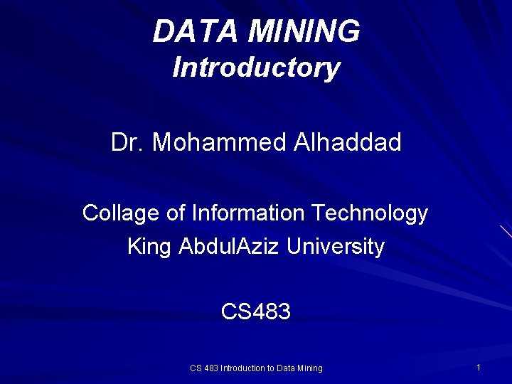 DATA MINING Introductory Dr. Mohammed Alhaddad Collage of Information Technology King Abdul. Aziz University