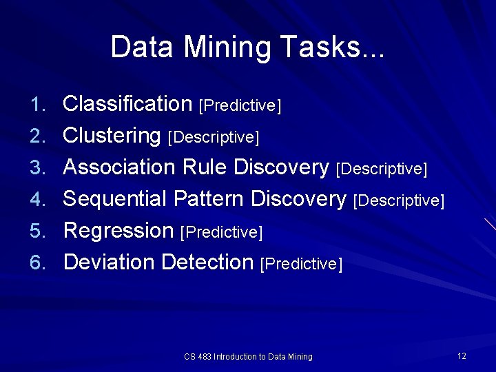 Data Mining Tasks. . . 1. Classification [Predictive] 2. Clustering [Descriptive] 3. Association Rule