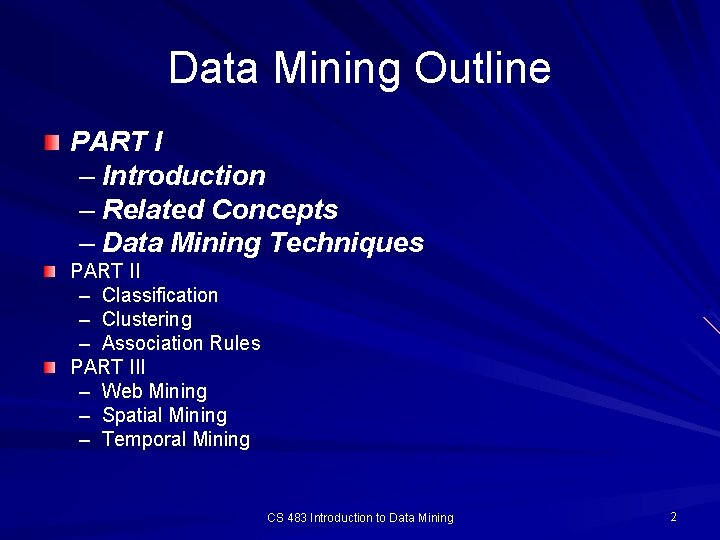 Data Mining Outline PART I – Introduction – Related Concepts – Data Mining Techniques