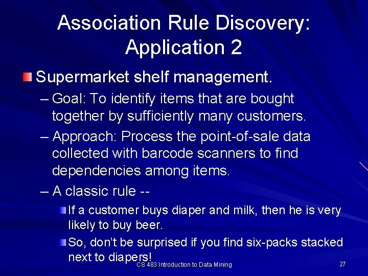 Association Rule Discovery: Application 2 Supermarket shelf management. – Goal: To identify items that