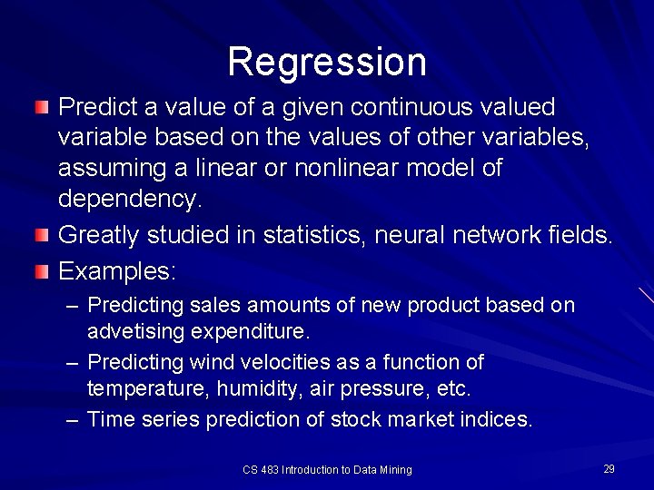 Regression Predict a value of a given continuous valued variable based on the values