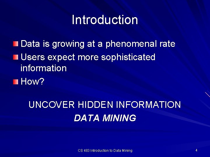 Introduction Data is growing at a phenomenal rate Users expect more sophisticated information How?