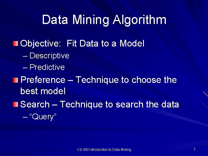 Data Mining Algorithm Objective: Fit Data to a Model – Descriptive – Predictive Preference