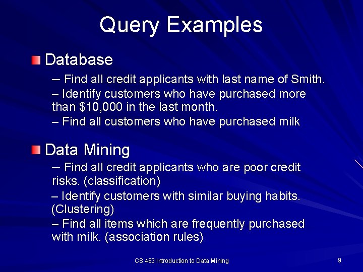 Query Examples Database – Find all credit applicants with last name of Smith. –