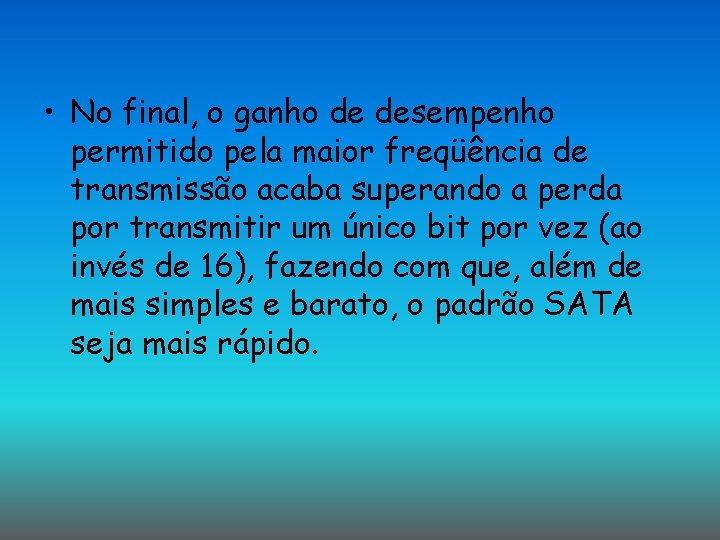 • No final, o ganho de desempenho permitido pela maior freqüência de transmissão • No final, o ganho de desempenho permitido pela maior freqüência de transmissão