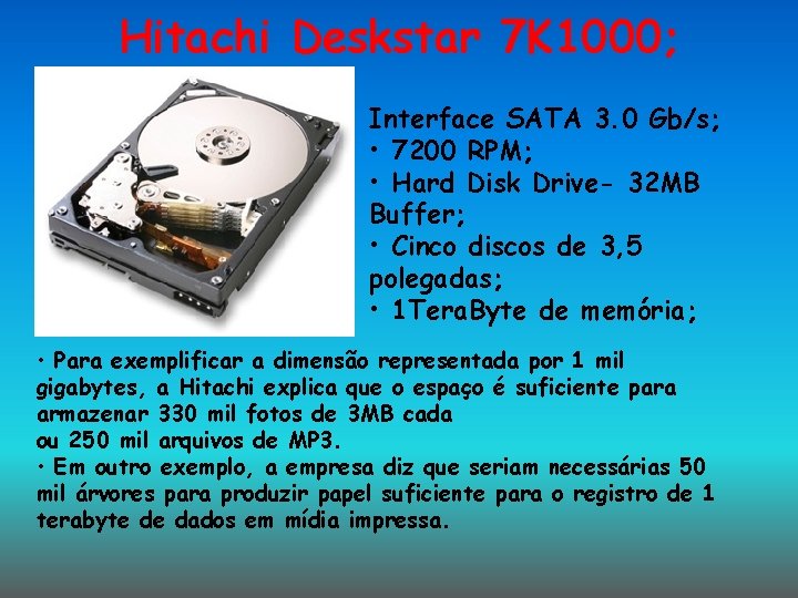 Hitachi Deskstar 7 K 1000; Interface SATA 3. 0 Gb/s; • 7200 RPM; • Hitachi Deskstar 7 K 1000; Interface SATA 3. 0 Gb/s; • 7200 RPM; •