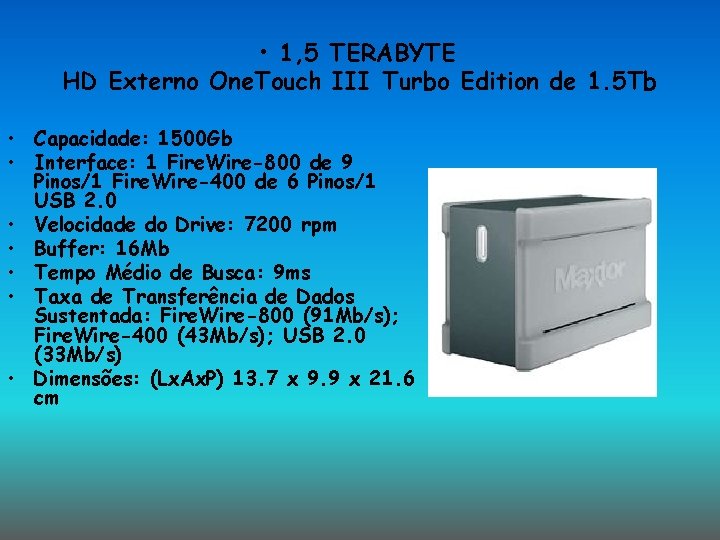 • 1, 5 TERABYTE HD Externo One. Touch III Turbo Edition de 1. • 1, 5 TERABYTE HD Externo One. Touch III Turbo Edition de 1.