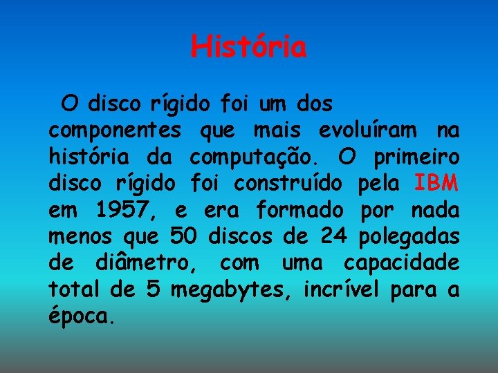 História O disco rígido foi um dos componentes que mais evoluíram na história da História O disco rígido foi um dos componentes que mais evoluíram na história da