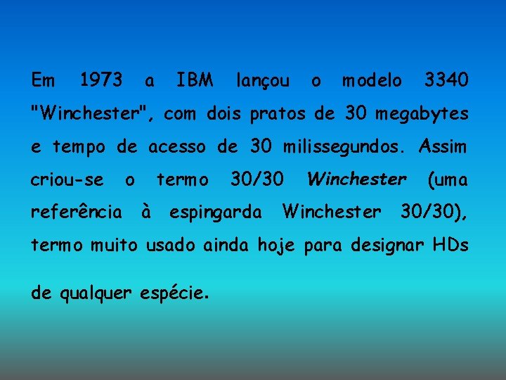 Em 1973 a IBM lançou o modelo 3340 "Winchester", com dois pratos de 30 Em 1973 a IBM lançou o modelo 3340 "Winchester", com dois pratos de 30