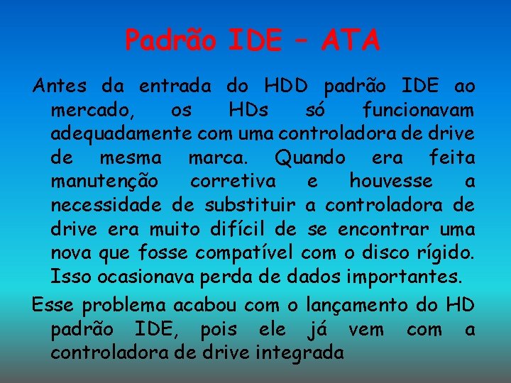 Padrão IDE – ATA Antes da entrada do HDD padrão IDE ao mercado, os Padrão IDE – ATA Antes da entrada do HDD padrão IDE ao mercado, os