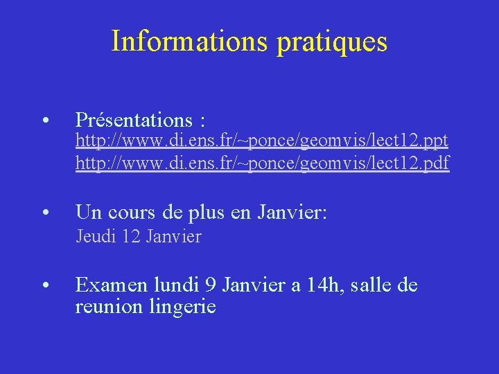 Informations pratiques • Présentations : • Un cours de plus en Janvier: http: //www.