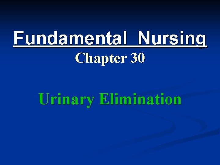 Fundamental Nursing Chapter 30 Urinary Elimination 