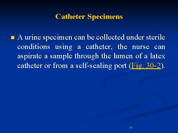 Catheter Specimens n A urine specimen can be collected under sterile conditions using a