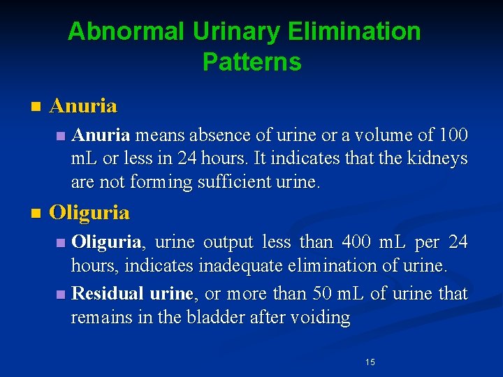 Abnormal Urinary Elimination Patterns n Anuria n n Anuria means absence of urine or